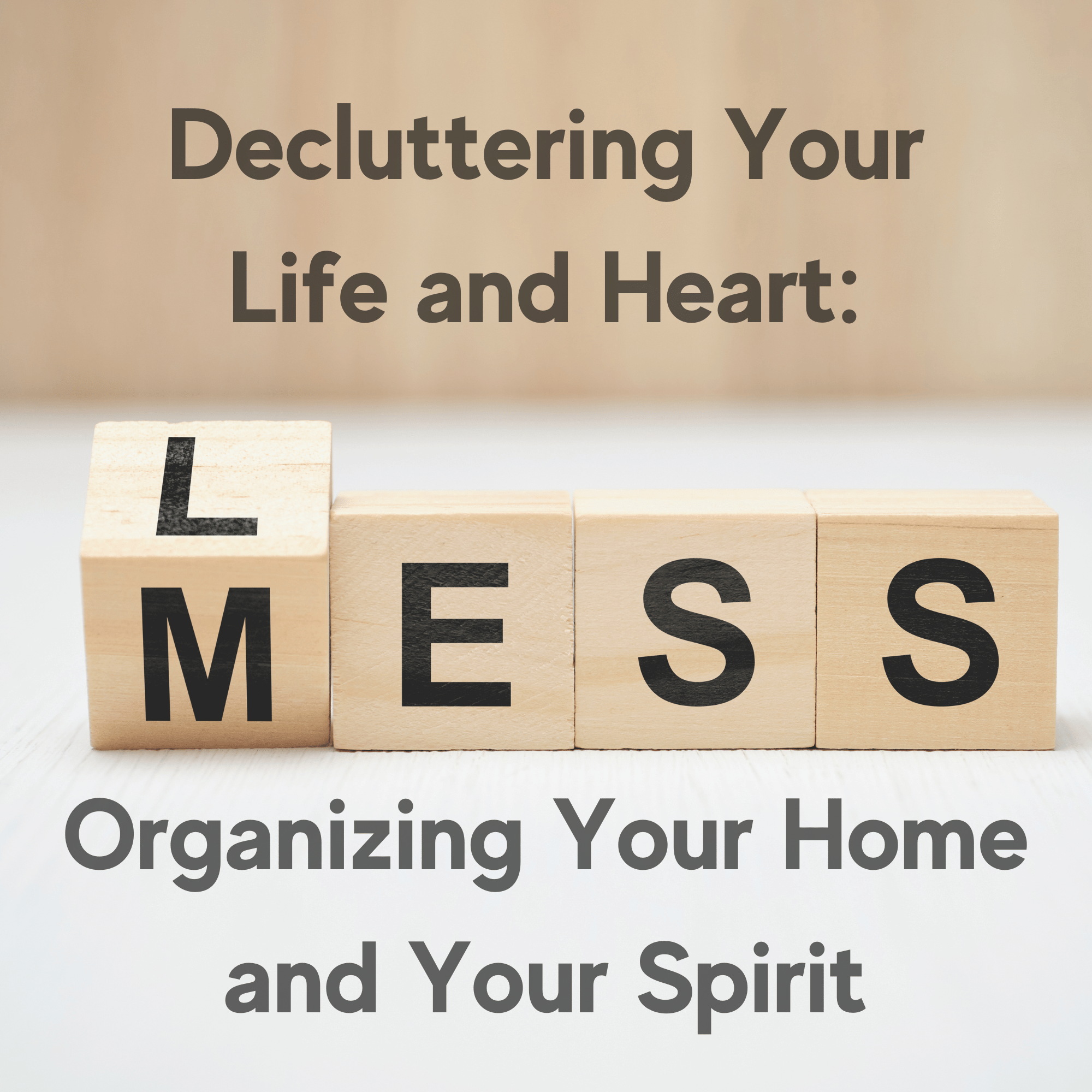 Decluttering Your Life and Heart: Organizing Your Home and Your Spirit
