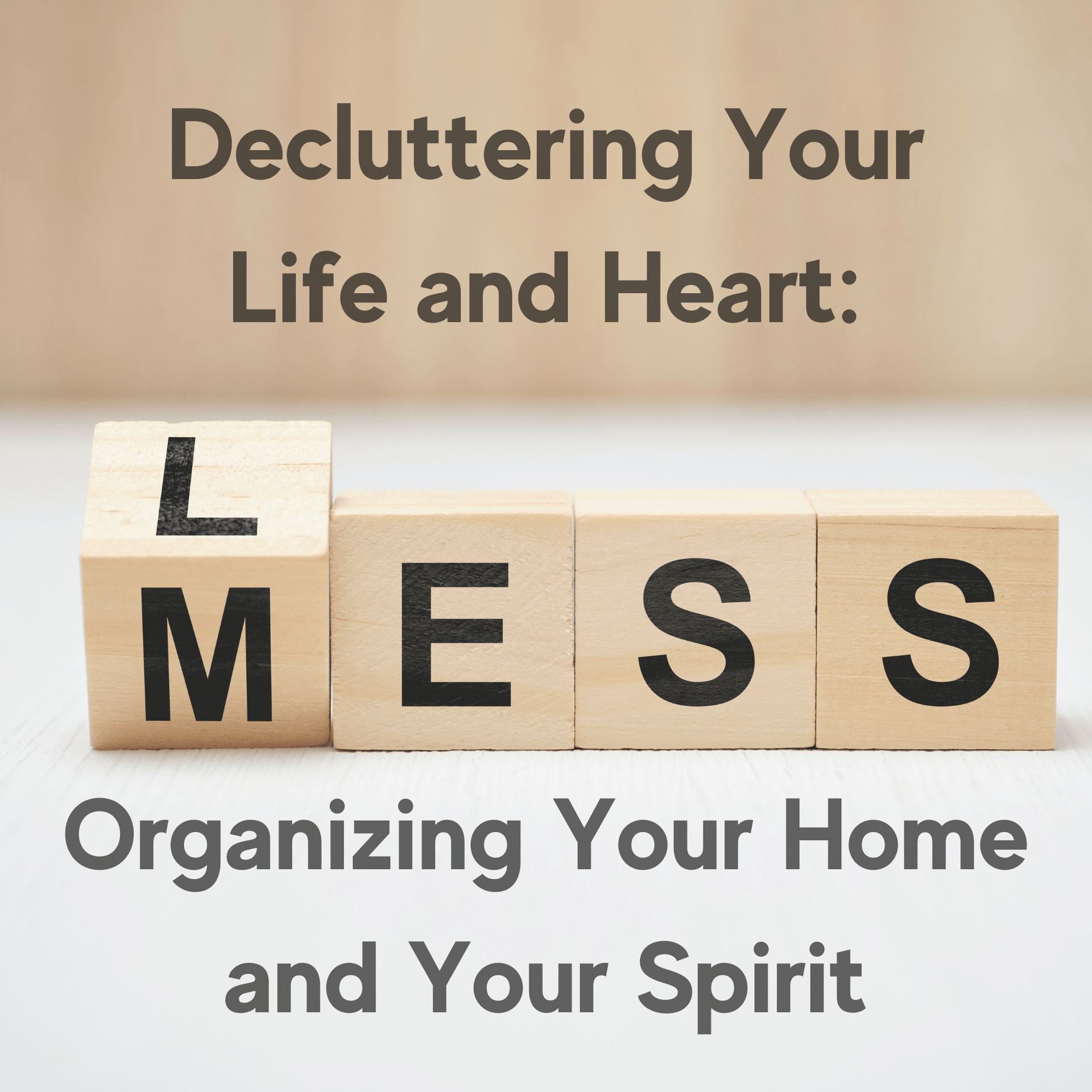 Decluttering Your Life and Heart: Organizing Your Home and Your Spirit