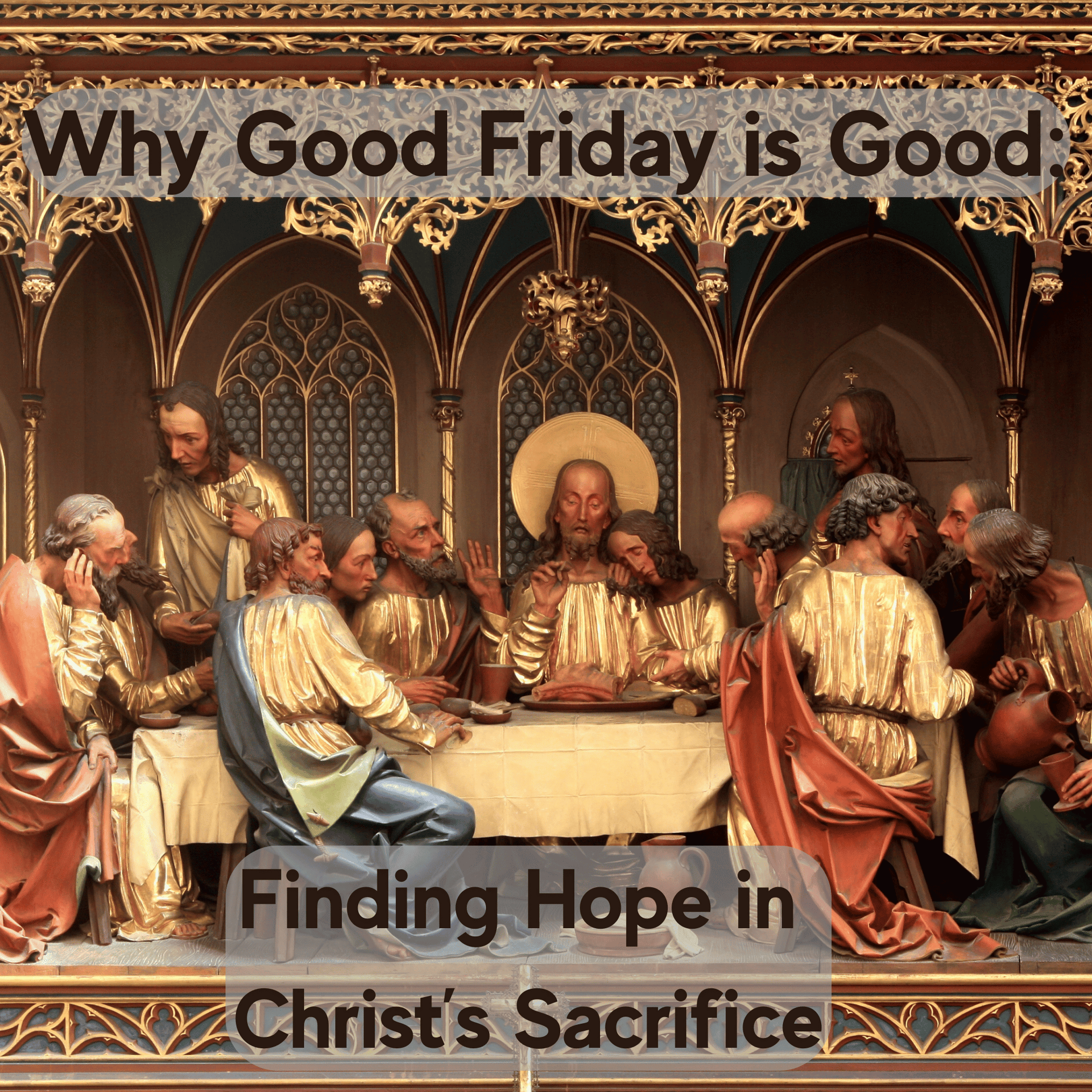 The last supper. Why Good Friday is Good: Finding Hope in Christ's Sacrifice