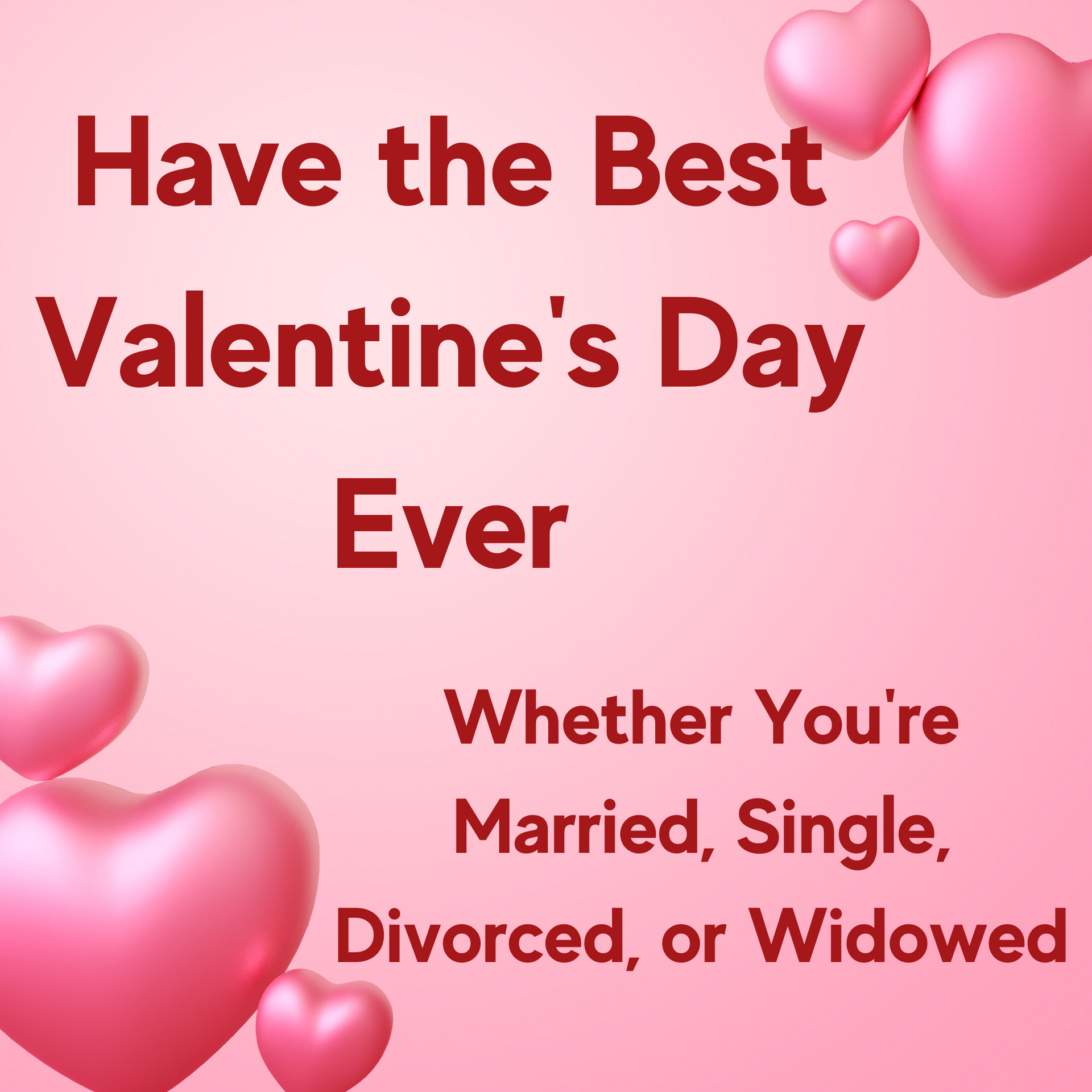 Have the Best Valentine's Day Ever—Whether You're Married, Single, Divorced, or Widowed