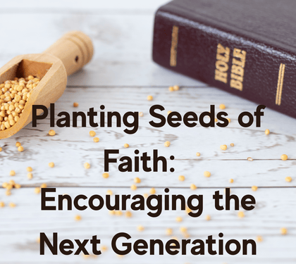 Planting Seeds of Faith: Encouraging the Next Generation