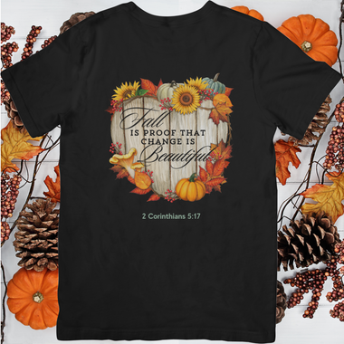 Fall Is Proof That Change Is Beautiful - 2 Corinthians 5:17 Unisex T-Shirt
